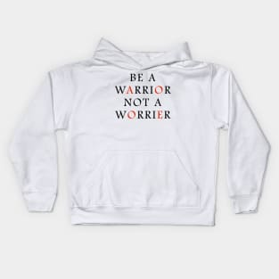 Be a WARRIOR not a worrier Kids Hoodie